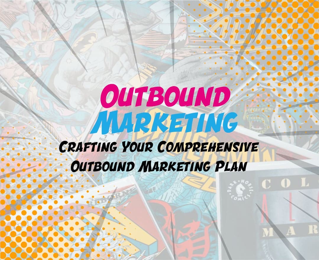 Crafting Your Comprehensive Outbound Marketing Plan